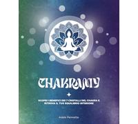 Chakramy: Scopri i benefici dei 7 cristalli del Chakra e ritrova il tuo equilibrio interiore