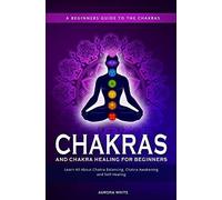Chakras And Chakra Healing For Beginners