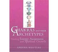Chakras and Their Archetypes Ambika Wauters (Auteur)