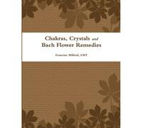 Chakras, Crystals And Bach Flower Remedies
