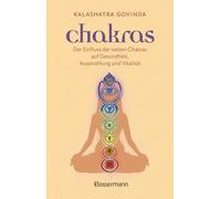 Chakras: Der Einfluss der sieben Chakras auf Gesundheit, Ausstrahlung und Vitalität - Das Chakra Buch. Handlich, übersichtlich, auf den Punkt gebracht