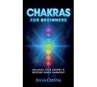 Chakras for Beginners: Balance Your Energy & Restore Inner Harmony