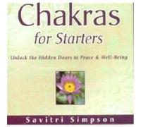 Chakras for Starters: Unlock the Hidden Doors to Peace and Well-Being Simpson, Savriti, Simpson, Savitri (Auteur)