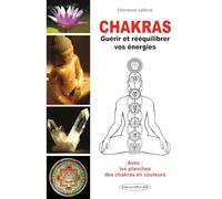 Chakras - Guérir et rééquilibrer vos énergies - Avec : les planches des chakras en couleurs