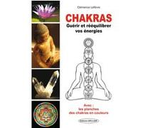 Chakras - Guérir et rééquilibrer vos énergies - Avec : les planches des chakras en couleurs Clémence Lefèvre (Auteur)