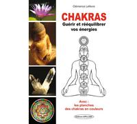 Chakras - Guérir et rééquilibrer vos énergies - Avec : les planches des chakras en couleurs - Clémence Lefèvre - Exclusif - broché - Essai