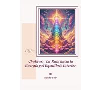 Chakras: La Ruta Hacia la Energía y el Equilibrio Interior