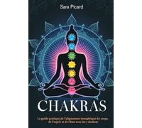 Chakras: Le guide pratique de l'alignement énergétique du corps, de l'esprit et de l'âme avec les 7 chakras
