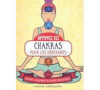 Chakras pour les débutants - apprenez à équilibrer vos centres énergétiques - collection Appuyez ici !