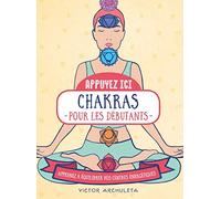 Chakras pour les débutants – Apprenez à équilibrer vos centres énergétiques – Appuyez ici !