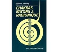 Chakras : rayons et radionique DAVID V. TANSLEY (Auteur), Antonia Leibovici (Traduction)