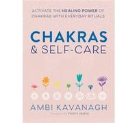 Chakras & Self-Care – Activez le pouvoir de guérison des chakras grâce à des rituels quotidiens
