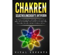 Chakren Selbstheilungskräfte Aktivieren: Mit Chakra, Achtsamkeit Und Meditation Drittes Auge Öffnen, Stress Bewältigen Und Charisma Entwickeln. Mehr Gesundheit, Energie Und Glück Für Körper Und Geist.