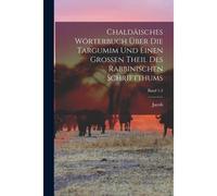 Chaldäisches Wörterbuch Über Die Targumim Und Einen Grossen Theil Des Rabbinischen Schriftthums; Band 1-2 Paperback Book By Jacob 1819-1892 Levy
