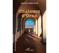 Chaleurs d’Oran - Matthieu Labbe-Zerilli - L'harmattan - broché - Roman