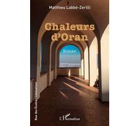 Chaleurs d’Oran - Matthieu Labbe-Zerilli - L'harmattan - broché - Roman