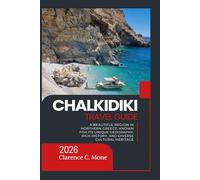 Chalkidiki Travel Guide 2026: A Beautiful Region In Northern Greece, Known For Its Unique Geography, Rich History, And Diverse Cultural Heritage