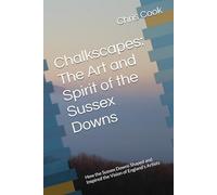 Chalkscapes: The Art and Spirit of the Sussex Downs: How the Sussex Downs Shaped and Inspired the Vision of England’s Artists