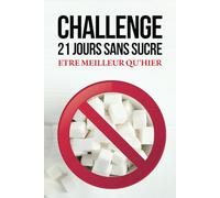 Challenge 21 jours sans sucre: Etre Meilleur Qu'Hier