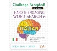 Challenge Accepted! - Hard And Engaging Word Search In Italian For Kids Level 1: Gifted - Vol.1 - Delta Classics - Test Your Skills With An Extreme Puzzle Game!