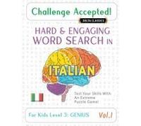 Challenge Accepted! - Hard And Engaging Word Search In Italian For Kids Level 3: Genius - Vol.1 - Delta Classics - Test Your Skills With An Extreme Puzzle Game!