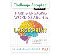 Challenge Accepted! - Hard and Engaging Word Search in Large Print for Adults Level 3: Genius - Vol.1 - Delta Classics - Test Your Skills with an Extreme Puzzle Game!
