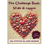 Challenge Book - Sfide di Coppia: 106 Attività per rafforzare la complicità, divertirsi e rendere la relazione ancora più speciale
