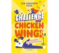 Challenge Chicken Wings - Ou comment je suis devenu célèbre Jean-Christophe Tixier (Auteur), Françoise Maurel (Illustration)