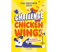 Challenge Chicken Wings - Ou comment je suis devenu célèbre - Jean-Christophe Tixier - Syros Jeunesse - broché - Roman adolescent