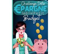 Challenge Défis Épargne Spécial Petit Budget: Carnet de challenges pratique pour vous aider à économiser de l'argent d'une manière motivante et amusante