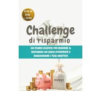 Challenge di risparmio: Un diario guidato per rendere il risparmio un gioco divertente e raggiungere i tuoi obiettivi