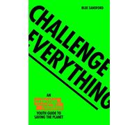 Challenge Everything: The Extinction Rebellion Youth Guide to Saving the Planet