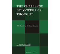 Challenge of Lonergan’s Thought, The: The Reach of Critical Realism