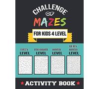 Challenge Of Mazes For Kids 4 Level: 80 Easy To Very Hard Mazes, Activity Book Mazes For Smart Kid, Children, 6-10, 8-10, 9-12, 10-12 Year Olds, Maze Lovers