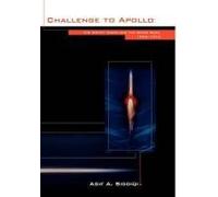 Challenge To Apollo: The Soviet Union And The Space Race, 1945-1974 (Nasa History Series Sp-2000-4408)