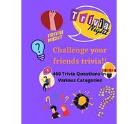 Challenge Your Friends Trivia!!!!!: 400 Trivia Questions In Various Categories.