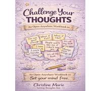 Challenge your thoughts - Set your mind Free: An Open-Anywhere Workbook to Rewire Negative Thinking & Set Your Mind Free