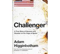 Challenger: A True Story of Heroism and Disaster on the Edge of Space