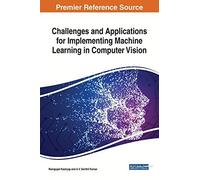 Challenges And Applications For Implementing Machine Learning In Computer Vision