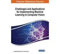 Challenges And Applications For Implementing Machine Learning In Computer Vision