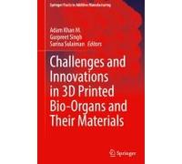 Challenges And Innovations In 3d Printed Bio-Organs And Their Materials
