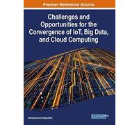 Challenges And Opportunities For The Convergence Of Iot, Big Data, And Cloud Computing