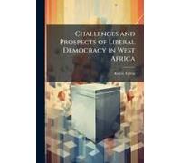 Challenges And Prospects Of Liberal Democracy In West Africa