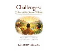 CHALLENGES: ECHOES OF THE CREATOR WITHIN: WHEN HUMAN STRUGGLE MIRRORS DIVINE EXPRESSION