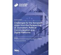 Challenges for the European Union from the Perspective of Journalism, Political Communication and Digital Platforms