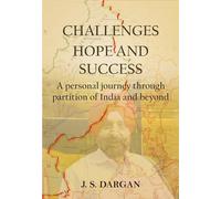 Challenges, Hope, and Success-A Personal Journey Through Partition of India and Beyond