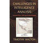 Challenges in Intelligence Analysis: Lessons from 1300 BCE to the Present