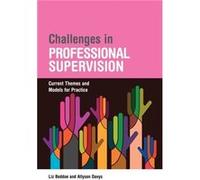 Challenges In Professional Supervision: Current Themes And Models For Practice (Paperback) Liz Beddoe, Allyson Davys (Auteur)