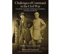 Challenges Of Command In The Civil War: Generalship, Leadership, And Strategy At Gettysburg, Petersburg, And Beyond