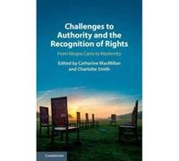 Challenges to Authority and the Recognition of Rights: From Magna Carta to Modernity - [Version Originale] Inconnu (Auteur)